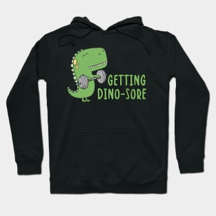 Getting Dino-Sore Hoodie